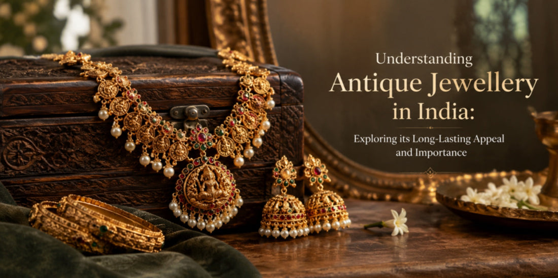 Understanding Antique Jewellery in India: Exploring its Long-Lasting Appeal and Importance