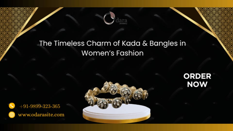 The Timeless Charm of Kada & Bangles in Women’s Fashion